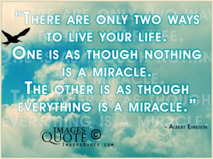 There are only two ways to live your life – Life Quote