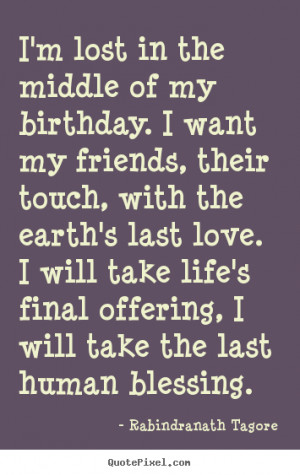 Quotes about life - I'm lost in the middle of my birthday. i want..