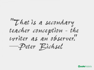 peter bichsel quotes that is a secondary teacher conception the writer ...