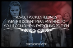Respect people's feelings. Even if it doesn't mean anything to you, it ...