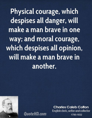 Physical Courage, Which Despises All Danger, Will Make a Man Brave In ...