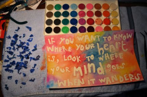 If you want to know where your heart is, look to where your mind goes ...