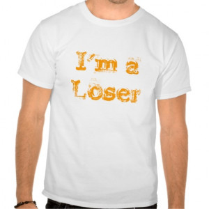 im_a_loser_tee_shirt-re6c86351e7cf408cb644b9c506468891_804gs_512.jpg