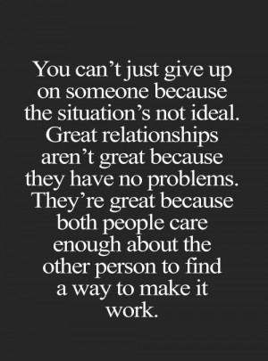 You can’t just give up on someone because the situation’s not ...