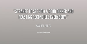 quote-Samuel-Pepys-strange-to-see-how-a-good-dinner-93157.png
