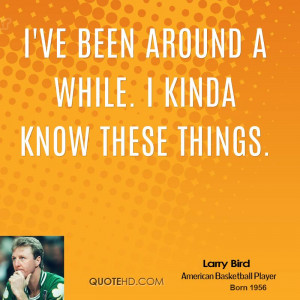 larry-bird-larry-bird-ive-been-around-a-while-i-kinda-know-these.jpg