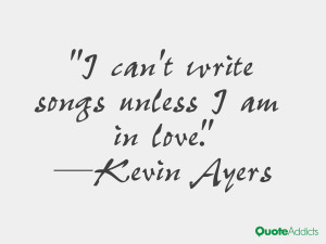 kevin ayers quotes i can t write songs unless i am in love kevin ayers