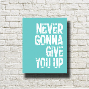 Never Gonna Give You Up Rick Astley Quotes Printable Instant Download ...