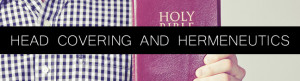 Head Covering and Hermeneutics (An Excerpt from “Knowing Scripture ...