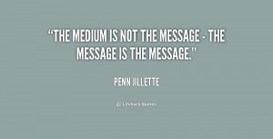 quote-Penn-Jillette-the-medium-is-not-the-message--186007_1.png