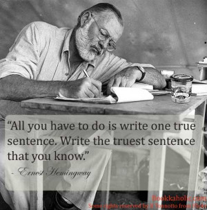 all you have to do is write one true sentence write the truest ...