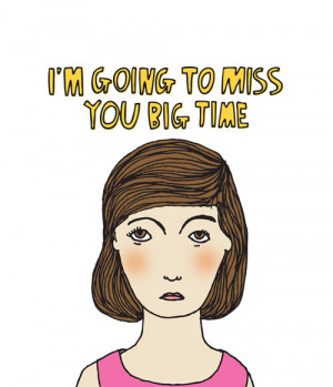 Greeting Card - I'm going to miss you big time GIRL VERSION