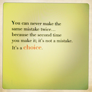 You Can Never Make The Same Mistake Twice…
