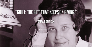 quote-Erma-Bombeck-guilt-the-gift-that-keeps-on-giving-3399.png