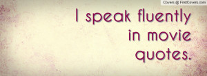 speak fluently in movie quotes Profile Facebook Covers