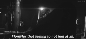 ... numb no feelings jowduk i long for that feeling to not feel at all