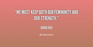 We must keep both our femininity and our strength.”