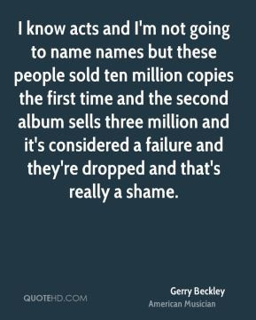 Gerry Beckley - I know acts and I'm not going to name names but these ...