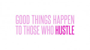 Good things happen to those who #hustle - #quote #words