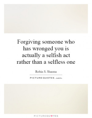 ... is actually a selfish act rather than a selfless one Picture Quote #1