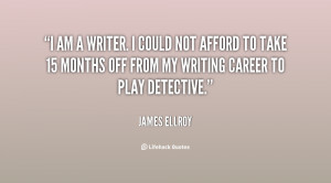quote-James-Ellroy-i-am-a-writer-i-could-not-82423.png