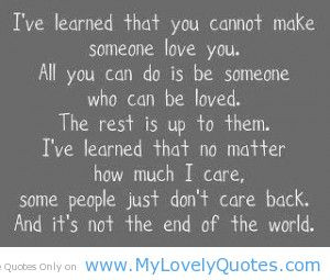 learned you cannot make sometime love you people dont care quotes