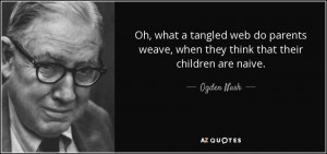 Oh, what a tangled web do parents weave, when they think that their ...