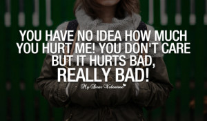 You have no idea how much you hurt me - Quotes with Pictures