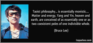 Taoist philosophy... is essentially monistic.... Matter and energy ...