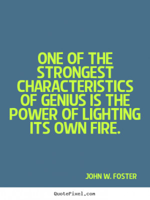 John W. Foster Quotes - One of the strongest characteristics of genius ...