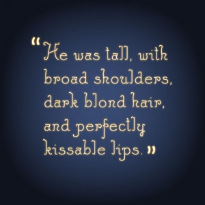... With Broad Shoulders, Dark Blond Hair, and Perfectly Kissable Lips