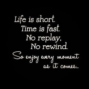 LIFE is short. TIME is fast.