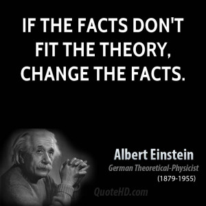 If the facts don't fit the theory, change the facts.