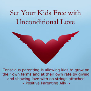 Conscious parenting (unconditional parenting) is love with no strings ...