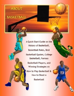 About Basketball: A Quick Start Guide on the History of Basketball ...
