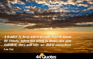 Home > Quote > Lao Tzu – A leader is best when people barely know he ...