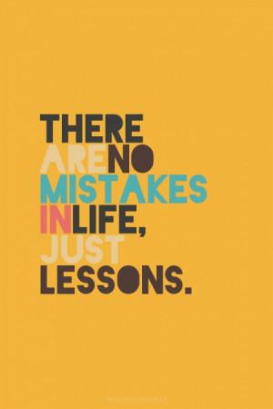There are no mistakes in life, Just lessons. | #life, #lessons