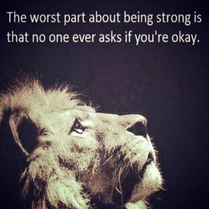 The worst part about being strong is ….