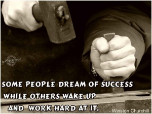 ... quotes some people dream of success while others wake up and work hard