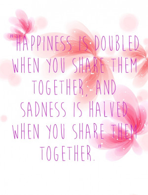 Sadness is Halved When you share – Sad Quote about Love: