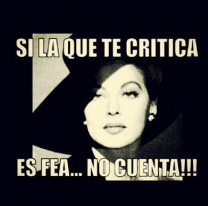 Si la que te critica es fea... No cuenta!!! Lol spanish quote