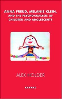 Anna Freud, Melanie Klein and the Psychoanalysis of Children and ...