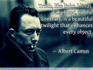 Truth, like light, blinds. Falsehood, on the contrary, is a beautifull ...