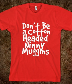Don't Be a Cotton Headed Ninny Muggins