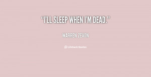 quote-Warren-Zevon-ill-sleep-when-im-dead-37819.png