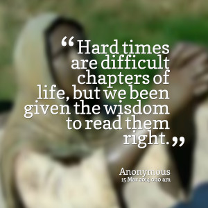 Quotes Picture: hard times are difficult chapters of life, but we been ...