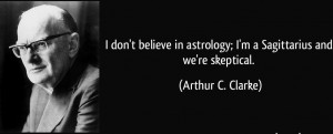 ... Astrology Quote by Arthur C. Clarke - I Do Not Believe in Astrology