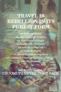 travel is rebellion in its purest form more purest form