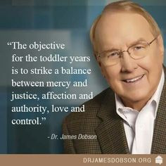 ... affection and authority, love and control. Dr James Dobson quote More