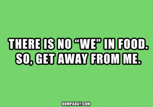 there is no we in food, funny quotes